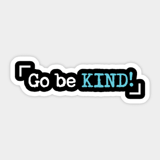 'Go Be Kind' Radical Kindness Anti Bullying Shirt Sticker